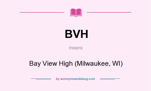 What does BVH mean? It stands for Bay View High (Milwaukee, WI)