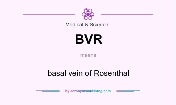 What does BVR mean? It stands for basal vein of Rosenthal