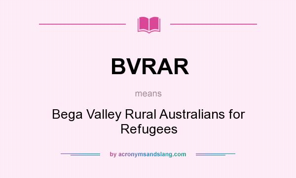 What does BVRAR mean? It stands for Bega Valley Rural Australians for Refugees