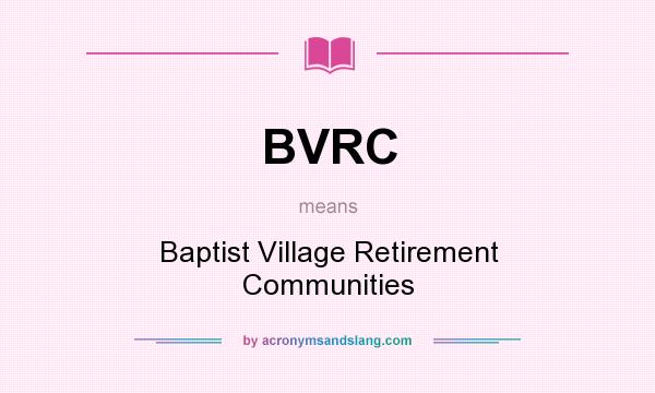 What does BVRC mean? It stands for Baptist Village Retirement Communities