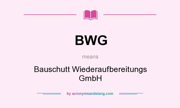What does BWG mean? It stands for Bauschutt Wiederaufbereitungs GmbH