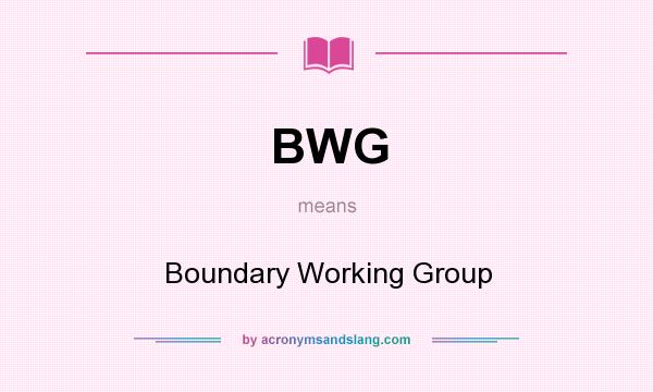 What does BWG mean? It stands for Boundary Working Group