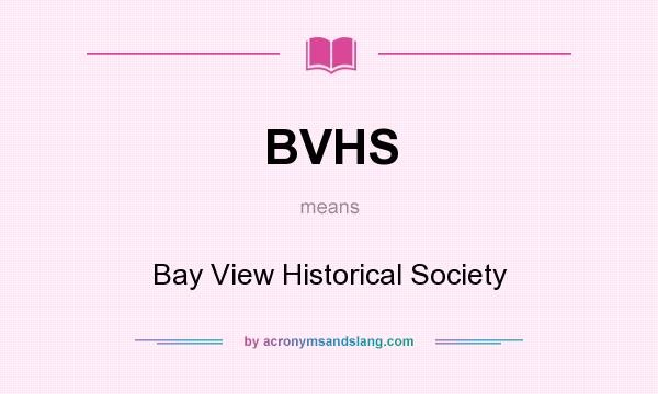 What does BVHS mean? It stands for Bay View Historical Society