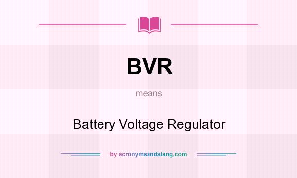 What does BVR mean? It stands for Battery Voltage Regulator