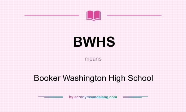 What does BWHS mean? It stands for Booker Washington High School