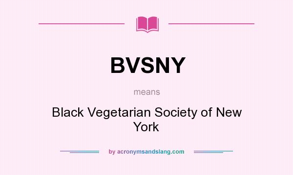 What does BVSNY mean? It stands for Black Vegetarian Society of New York