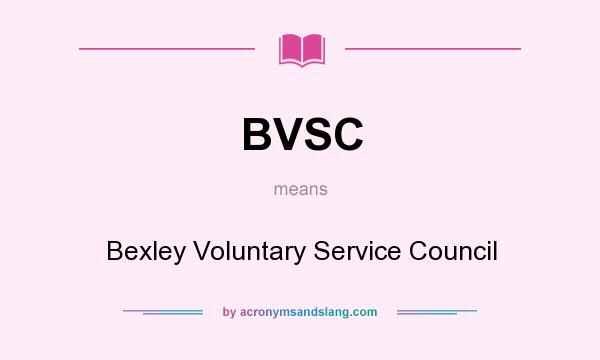What does BVSC mean? It stands for Bexley Voluntary Service Council