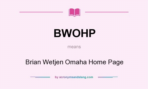 What does BWOHP mean? It stands for Brian Wetjen Omaha Home Page