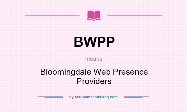 What does BWPP mean? It stands for Bloomingdale Web Presence Providers