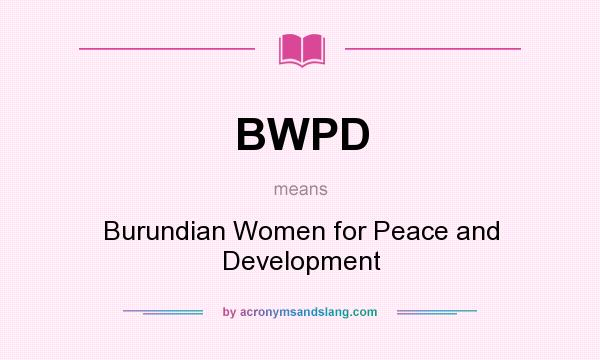 What does BWPD mean? It stands for Burundian Women for Peace and Development