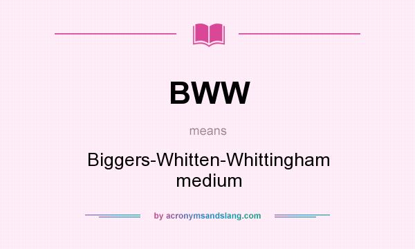 What does BWW mean? It stands for Biggers-Whitten-Whittingham medium