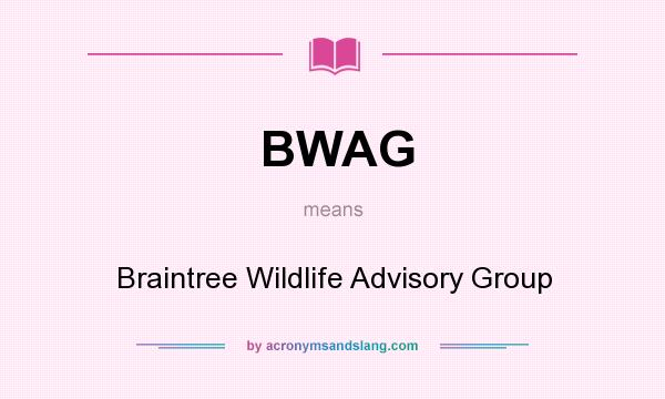 What does BWAG mean? It stands for Braintree Wildlife Advisory Group
