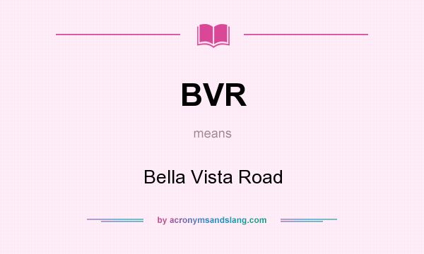 What does BVR mean? It stands for Bella Vista Road