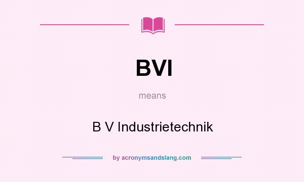 What does BVI mean? It stands for B V Industrietechnik