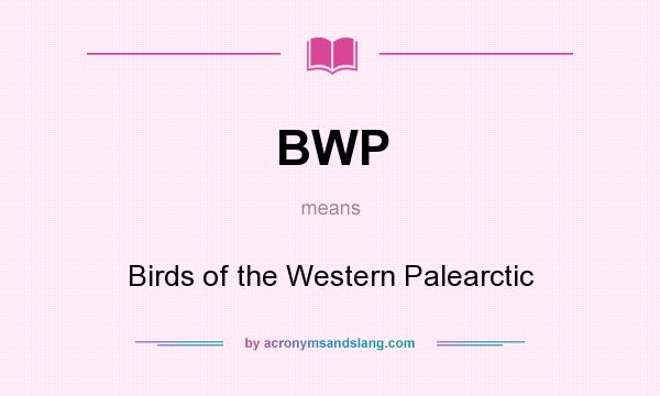 What does BWP mean? It stands for Birds of the Western Palearctic
