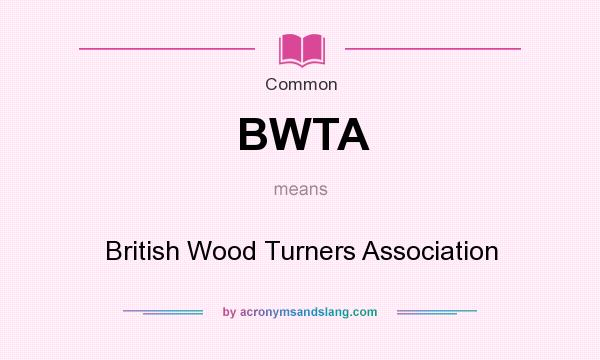 What does BWTA mean? It stands for British Wood Turners Association