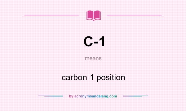 What does C-1 mean? It stands for carbon-1 position