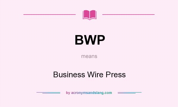 What does BWP mean? It stands for Business Wire Press