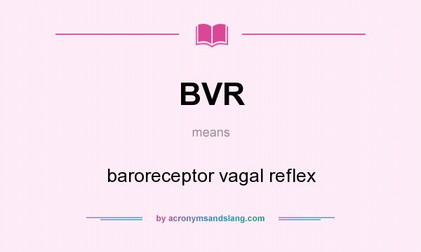 What does BVR mean? It stands for baroreceptor vagal reflex