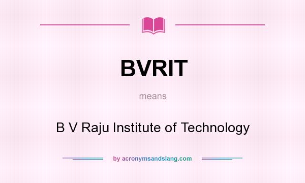 What does BVRIT mean? It stands for B V Raju Institute of Technology