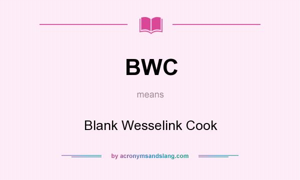 What does BWC mean? It stands for Blank Wesselink Cook