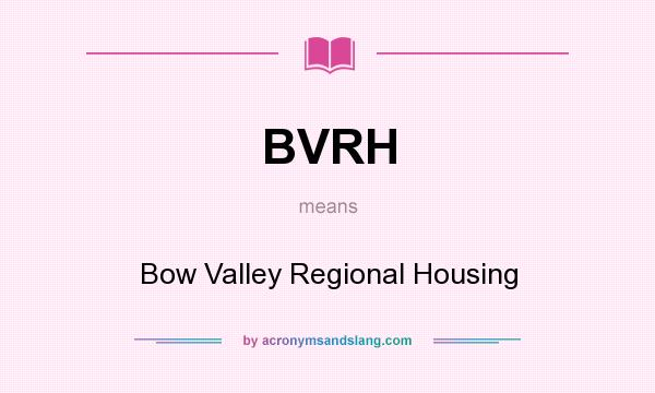 What does BVRH mean? It stands for Bow Valley Regional Housing