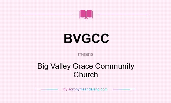 What does BVGCC mean? It stands for Big Valley Grace Community Church