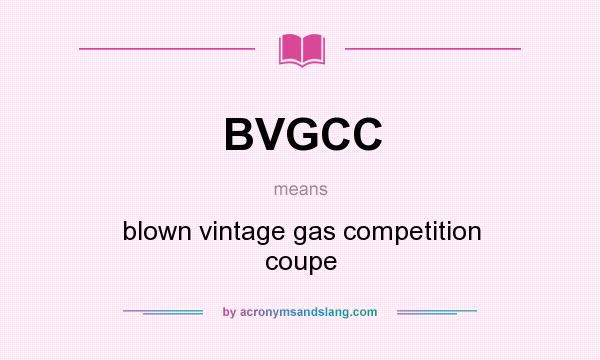 What does BVGCC mean? It stands for blown vintage gas competition coupe