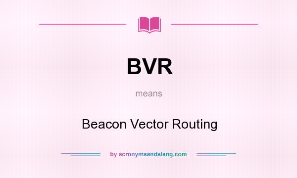 What does BVR mean? It stands for Beacon Vector Routing