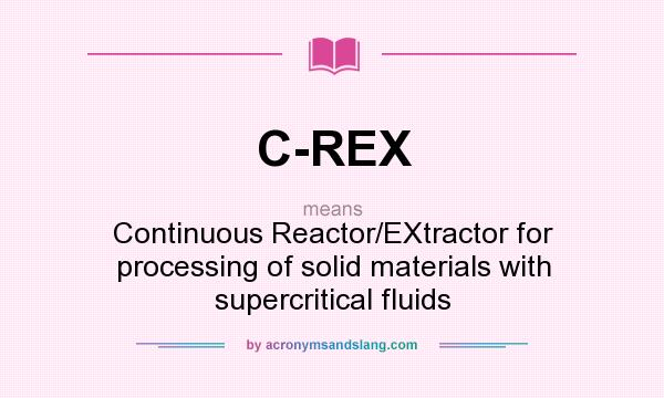 What does C-REX mean? It stands for Continuous Reactor/EXtractor for processing of solid materials with supercritical fluids