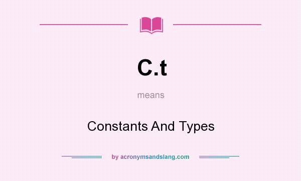What does C.t mean? It stands for Constants And Types