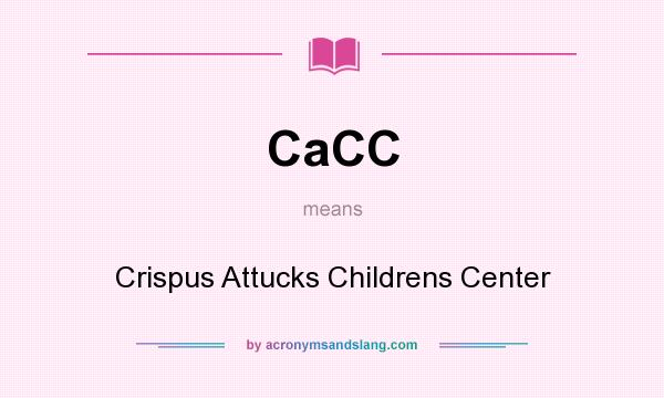 What does CaCC mean? It stands for Crispus Attucks Childrens Center