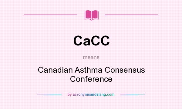 What does CaCC mean? It stands for Canadian Asthma Consensus Conference