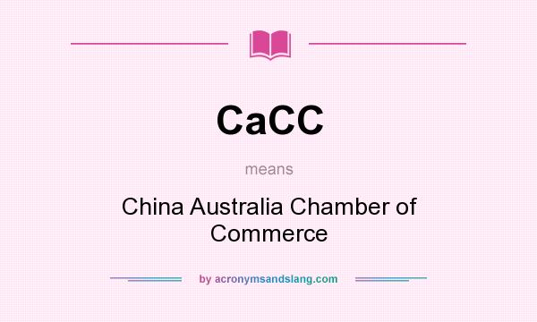 What does CaCC mean? It stands for China Australia Chamber of Commerce