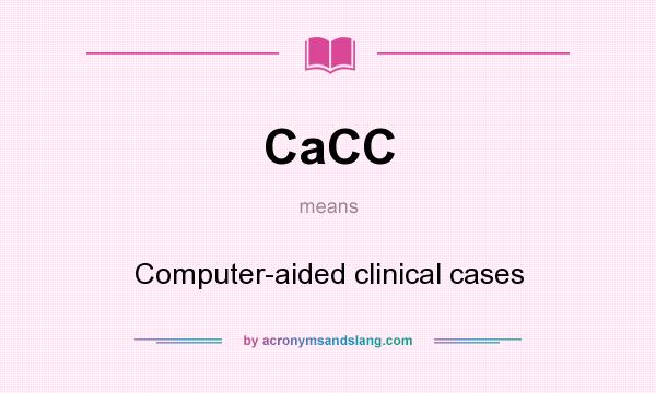What does CaCC mean? It stands for Computer-aided clinical cases