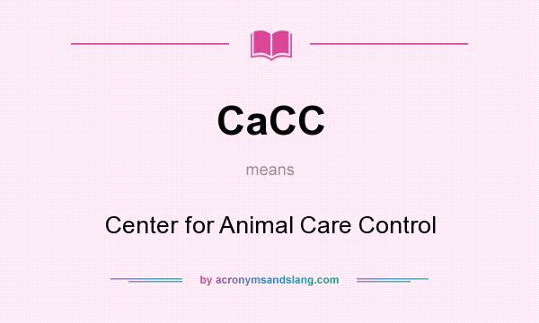 What does CaCC mean? It stands for Center for Animal Care Control