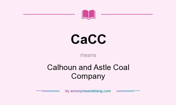 What does CaCC mean? It stands for Calhoun and Astle Coal Company