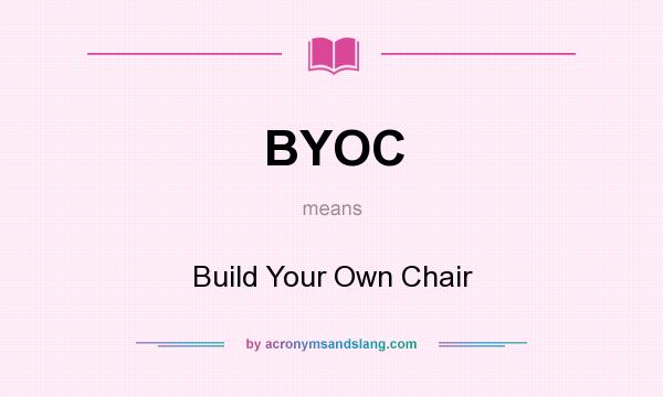 What does BYOC mean? It stands for Build Your Own Chair