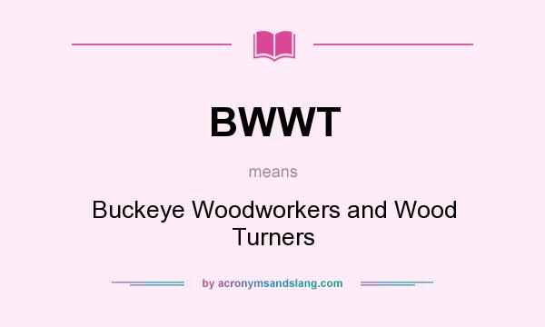 What does BWWT mean? It stands for Buckeye Woodworkers and Wood Turners