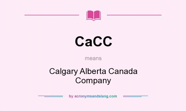 What does CaCC mean? It stands for Calgary Alberta Canada Company
