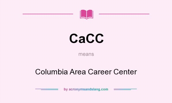 What does CaCC mean? It stands for Columbia Area Career Center