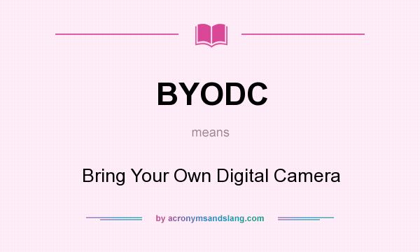 What does BYODC mean? It stands for Bring Your Own Digital Camera