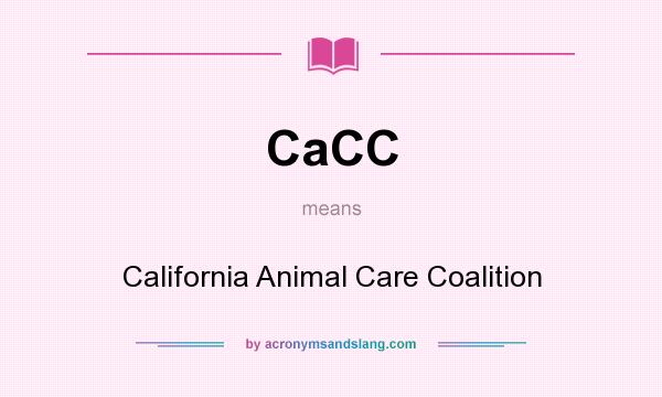 What does CaCC mean? It stands for California Animal Care Coalition