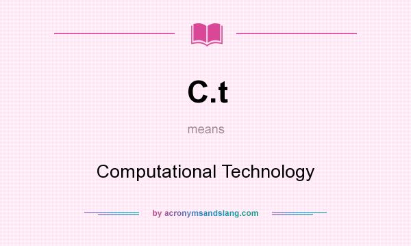What does C.t mean? It stands for Computational Technology