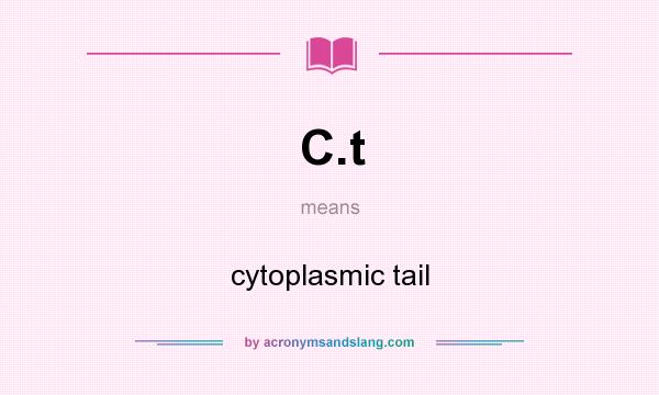 What does C.t mean? It stands for cytoplasmic tail