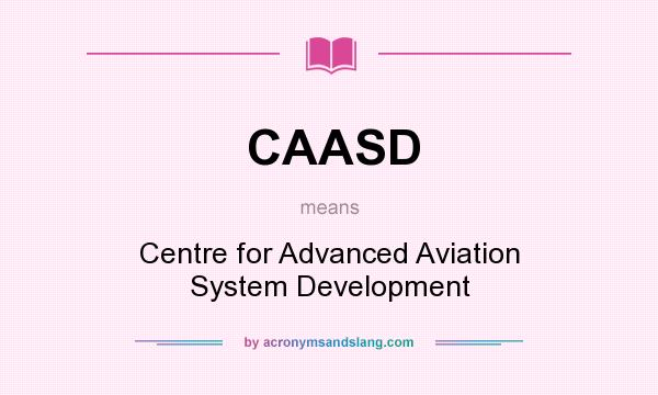 What does CAASD mean? It stands for Centre for Advanced Aviation System Development