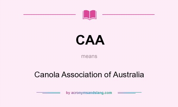 What does CAA mean? It stands for Canola Association of Australia