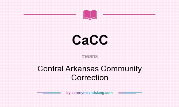 What does CaCC mean? It stands for Central Arkansas Community Correction