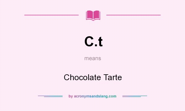 What does C.t mean? It stands for Chocolate Tarte