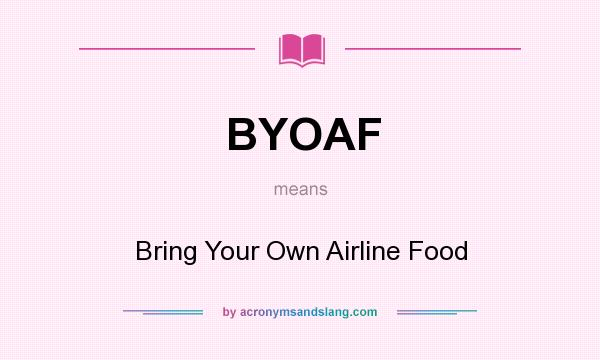 What does BYOAF mean? It stands for Bring Your Own Airline Food